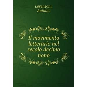   movimento letterario nel secolo decimo nono Antonio Lorenzoni Books