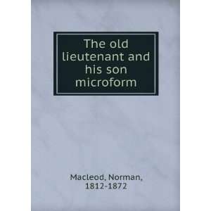   old lieutenant and his son microform: Norman, 1812 1872 Macleod: Books