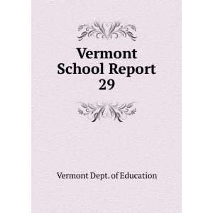    Vermont School Report. 29 Vermont Dept. of Education Books