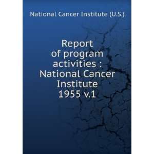   Cancer Institute. 1955 v.1: National Cancer Institute (U.S.): Books