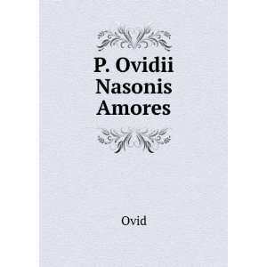  P. Ovidii Nasonis Amores Ovid Books