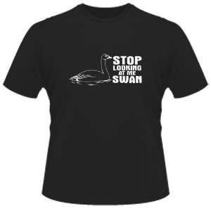  FUNNY T SHIRT  Stop Looking At Me Swan Toys & Games