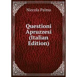   Questioni Apruzzesi (Italian Edition): Niccola Palma: Books