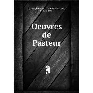   Pasteur: Louis, 1822 1895,Vallery Radot, Pasteur, 1886  Pasteur: Books