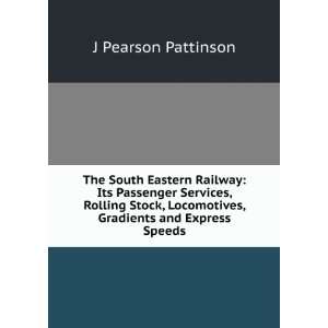   Locomotives, Gradients and Express Speeds: J Pearson Pattinson: Books