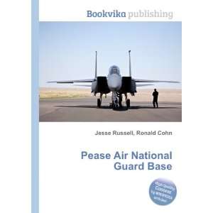    Pease Air National Guard Base: Ronald Cohn Jesse Russell: Books