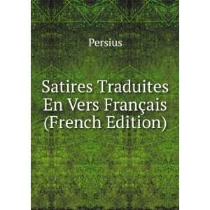   Satires Traduites En Vers FranÃ§ais (French Edition) Persius Books