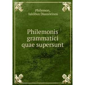   grammatici quae supersunt: IakÅbus DiassÃ¶rinos Philemon: Books