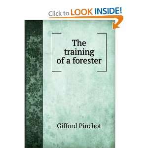  The training of a forester Gifford Pinchot Books