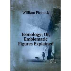    Iconology; Or, Emblematic Figures Explained William Pinnock Books
