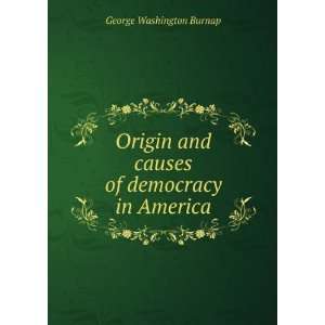  Origin and causes of democracy in America a discourse by 