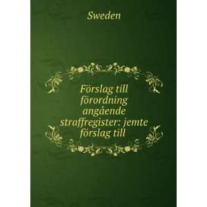   angÃ¥ende straffregister jemte fÃ¶rslag till . Sweden Books