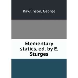    Elementary statics, ed. by E. Sturges: George Rawlinson: Books
