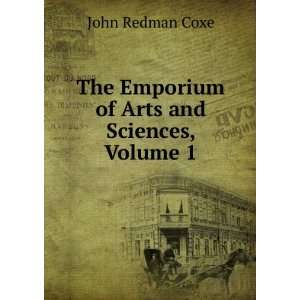   The Emporium of Arts and Sciences, Volume 1 John Redman Coxe Books