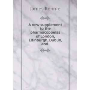   Including the New French Medicines and Poisons . James Rennie Books