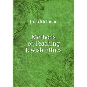  Methods of Teaching Jewish Ethics Julia Richman Books