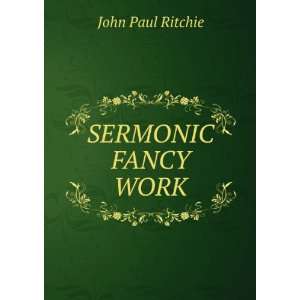 SERMONIC FANCY WORK John Paul Ritchie Books