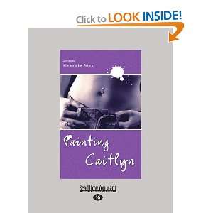  Painting Caitlyn [Paperback] Kimberly Joy Peters Books