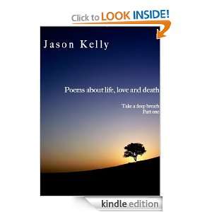 Poems about life, love and death (Take a deep breath): Jason Kelly 