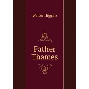  Father Thames Walter Higgins Books