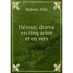  HÃ©rous; drame en cinq actes et en vers FÃ©lix Bodson Books