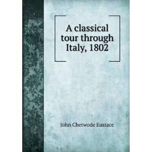    A Classical Tour Through Italy Eustace John Chetwode Books