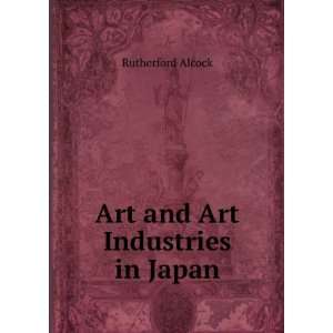  Art and Art Industries in Japan Rutherford Alcock Books