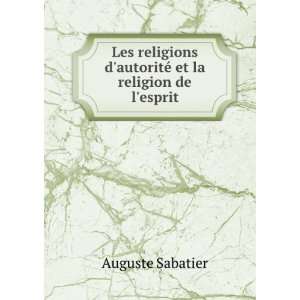   autoritÃ© et la religion de lesprit Auguste Sabatier Books