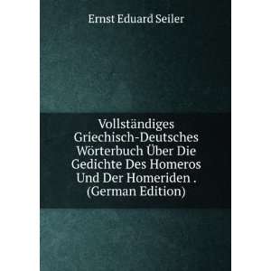   Und Der Homeriden . (German Edition): Ernst Eduard Seiler: Books