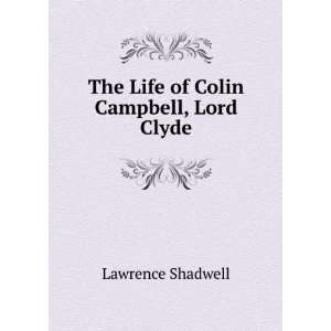  The Life of Colin Campbell, Lord Clyde Lawrence Shadwell Books