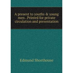   for private circulation and presentation Edmund Shorthouse Books