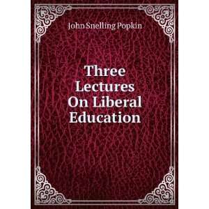  Three Lectures On Liberal Education John Snelling Popkin Books