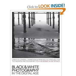   Photography in the Digital Age Tony/ Spence, Ray Worobiec Books