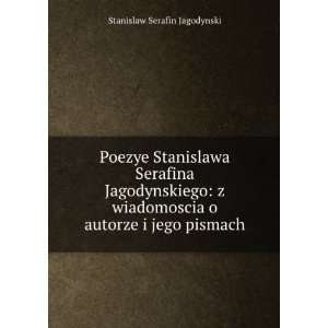   autorze i jego pismach Stanislaw Serafin Jagodynski Books