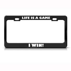  Life Is A Game I Win Humor Funny Metal license plate frame 