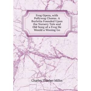   Old Song of a Frog He Would a Wooing Go Charles Thurber Miller Books