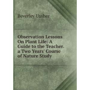   Teacher. a Two Years Course of Nature Study: Beverley Ussher: Books
