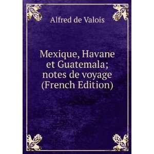   Guatemala; notes de voyage (French Edition) Alfred de Valois Books
