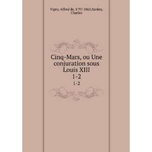   Louis XIII. 1 2: Alfred de, 1797 1863,Sankey, Charles Vigny: Books