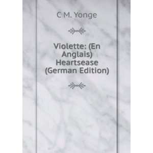   Violette (En Anglais) Heartsease (German Edition) C M. Yonge Books