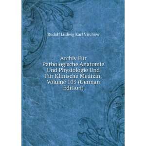   , Volume 103 (German Edition) Rudolf Ludwig Karl Virchow Books