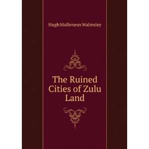    The Ruined Cities of Zulu Land Hugh Mulleneux Walmsley Books