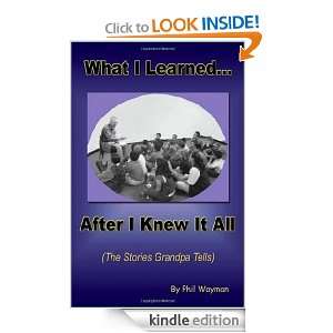  Learned After I Knew It All Phil Wayman  Kindle Store