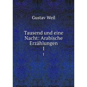  und eine Nacht: Arabische ErzÃ¤hlungen. 1: Gustav Weil: Books