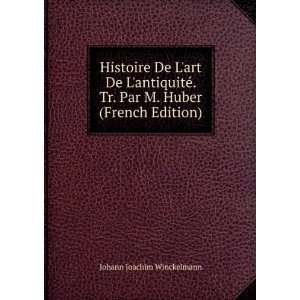   Tr. Par M. Huber (French Edition) Johann Joachim Winckelmann Books