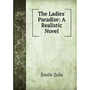    The Ladies Paradise A Realistic Novel Ã?mile Zola Books