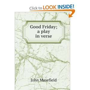  Good Friday; a play in verse: John Masefield: Books