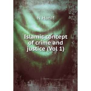  Islamic concept of crime and justice (Vol 1) N Hanif 