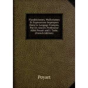   AbbÃ© Poyart and J. Tarte. (French Edition) Poyart Books