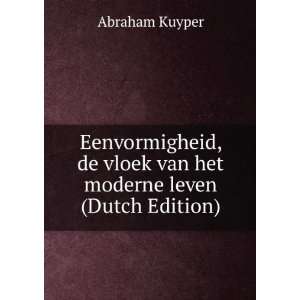   de vloek van het moderne leven (Dutch Edition): Abraham Kuyper: Books